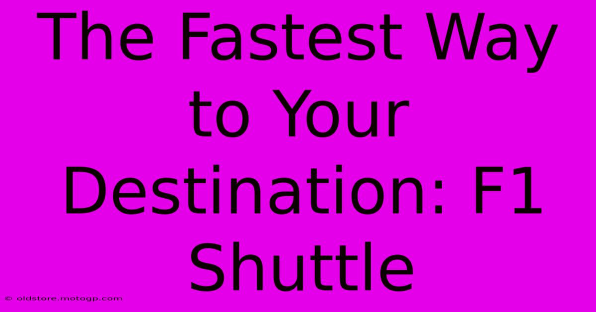 The Fastest Way To Your Destination: F1 Shuttle