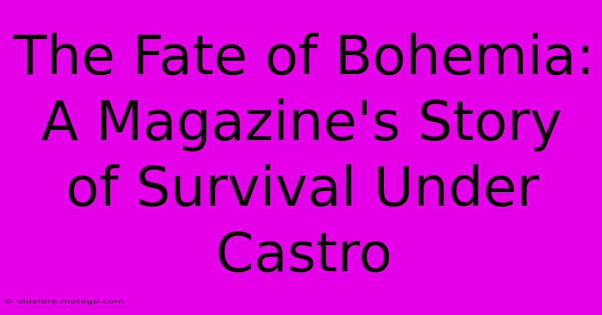 The Fate Of Bohemia: A Magazine's Story Of Survival Under Castro