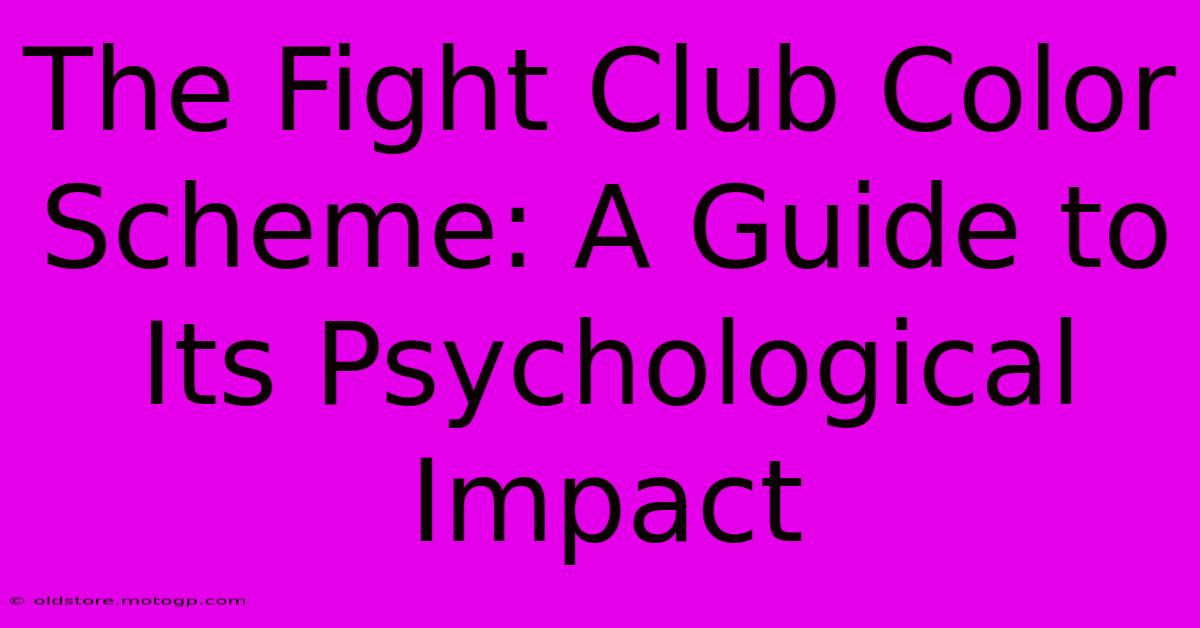 The Fight Club Color Scheme: A Guide To Its Psychological Impact