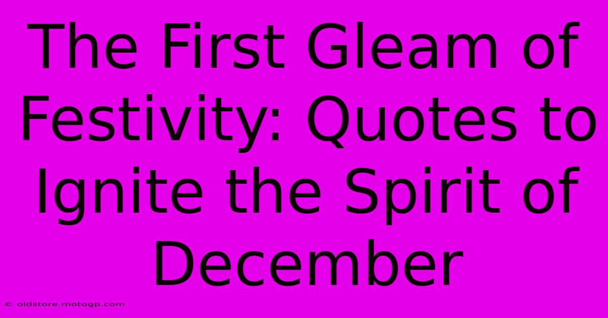 The First Gleam Of Festivity: Quotes To Ignite The Spirit Of December