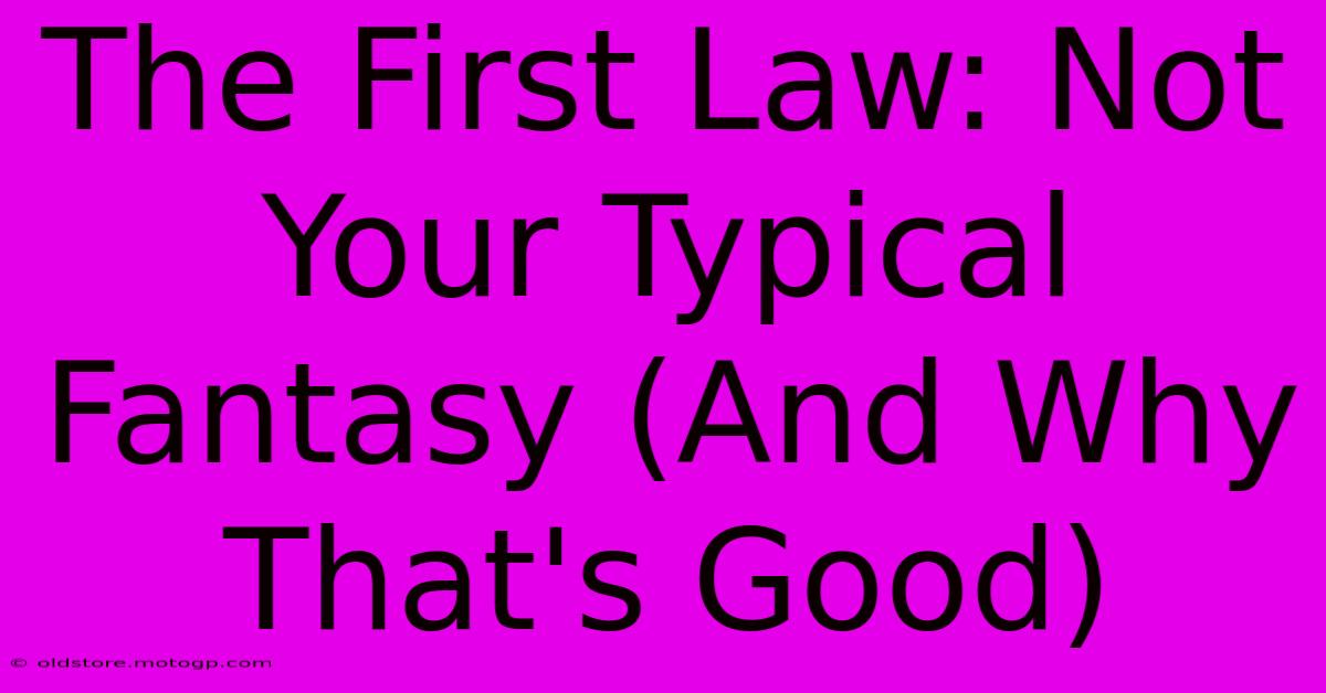 The First Law: Not Your Typical Fantasy (And Why That's Good)