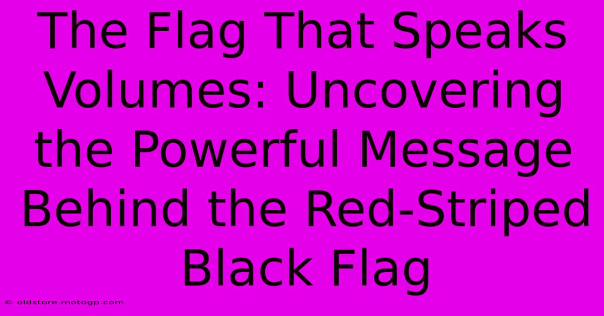 The Flag That Speaks Volumes: Uncovering The Powerful Message Behind The Red-Striped Black Flag