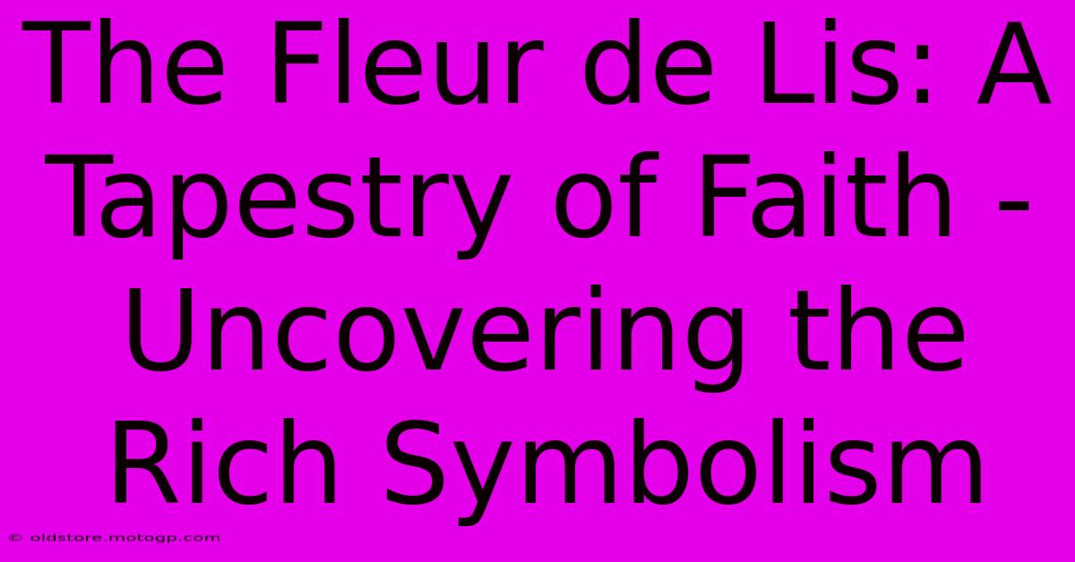 The Fleur De Lis: A Tapestry Of Faith - Uncovering The Rich Symbolism