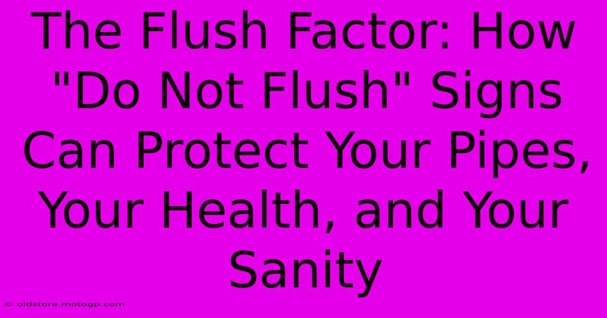 The Flush Factor: How 