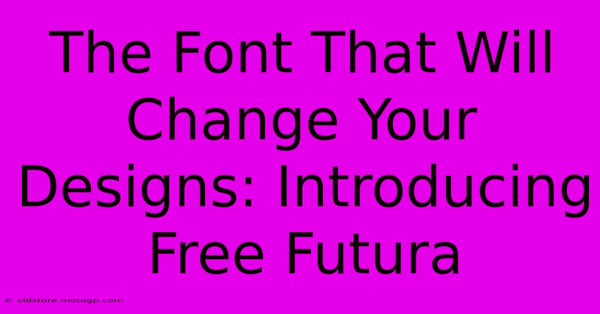 The Font That Will Change Your Designs: Introducing Free Futura