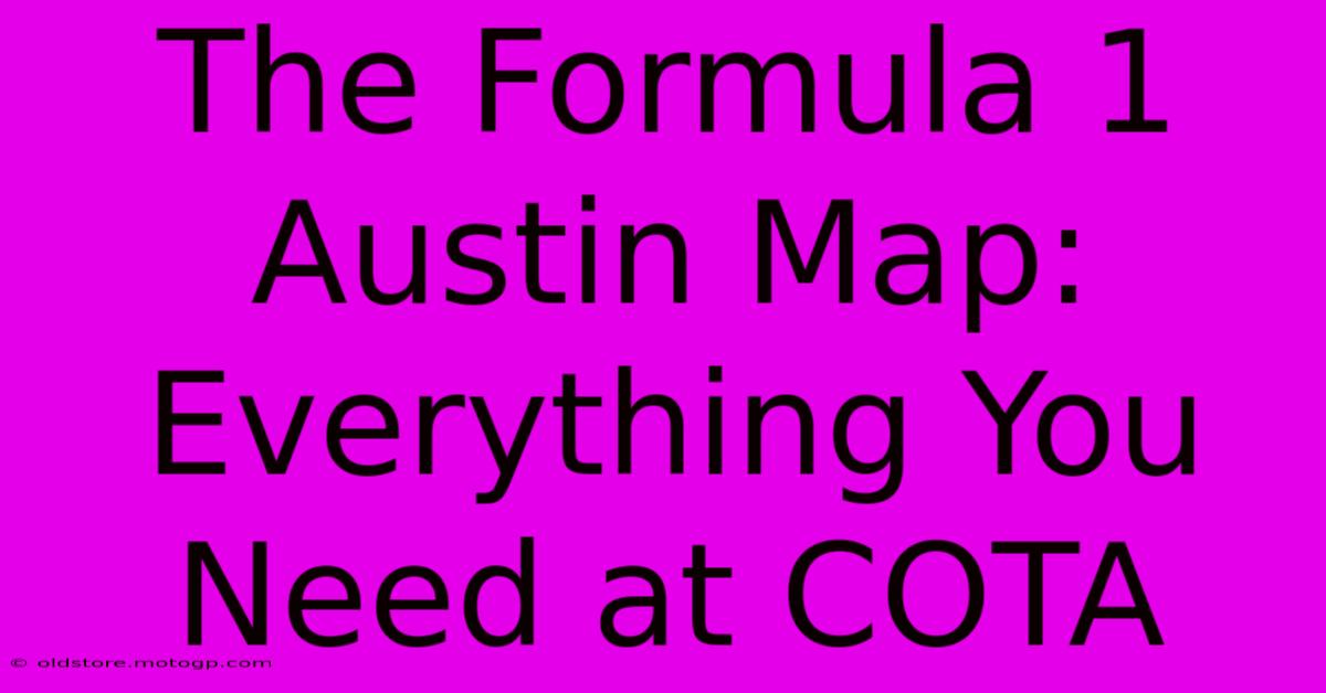 The Formula 1 Austin Map: Everything You Need At COTA