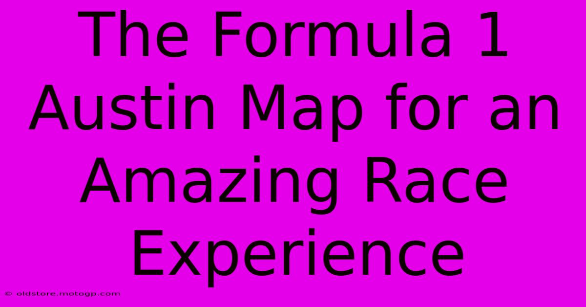 The Formula 1 Austin Map For An Amazing Race Experience