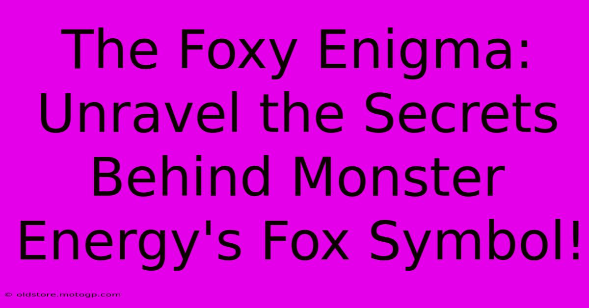 The Foxy Enigma: Unravel The Secrets Behind Monster Energy's Fox Symbol!