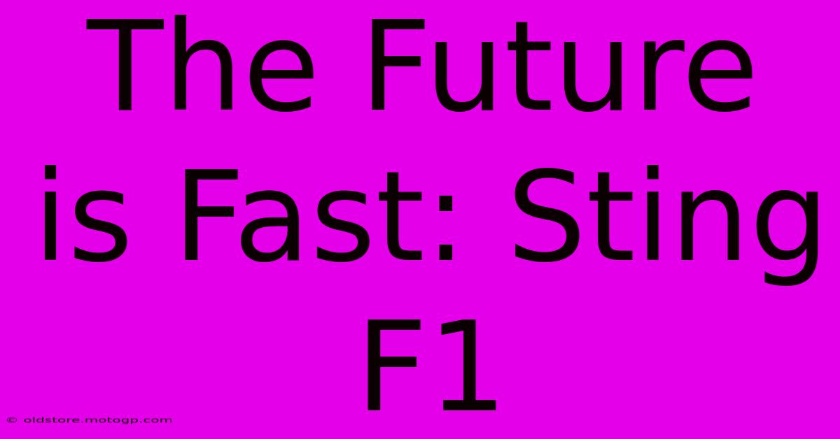 The Future Is Fast: Sting F1