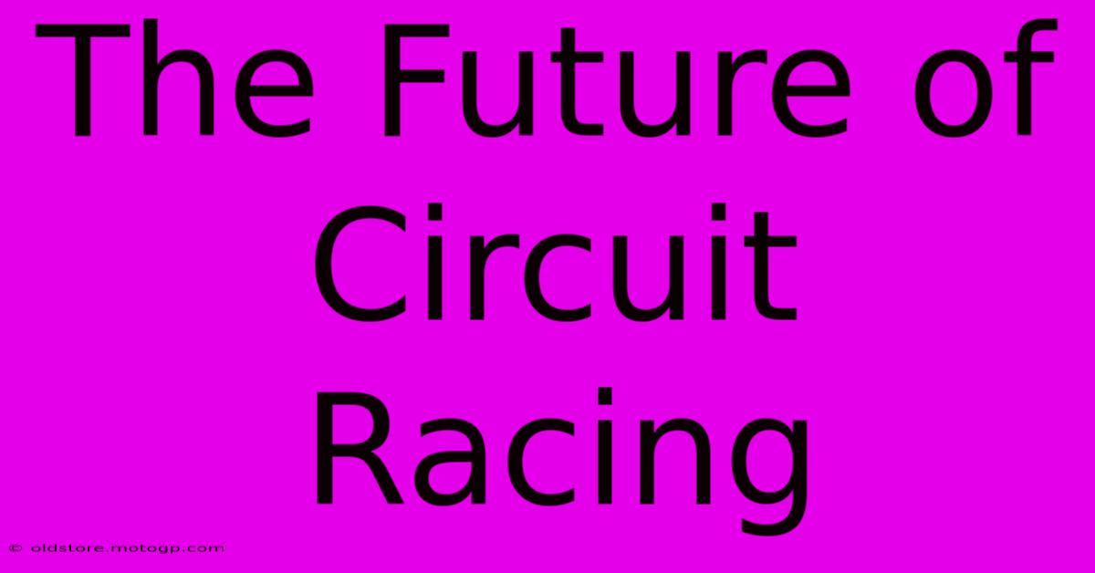 The Future Of Circuit Racing