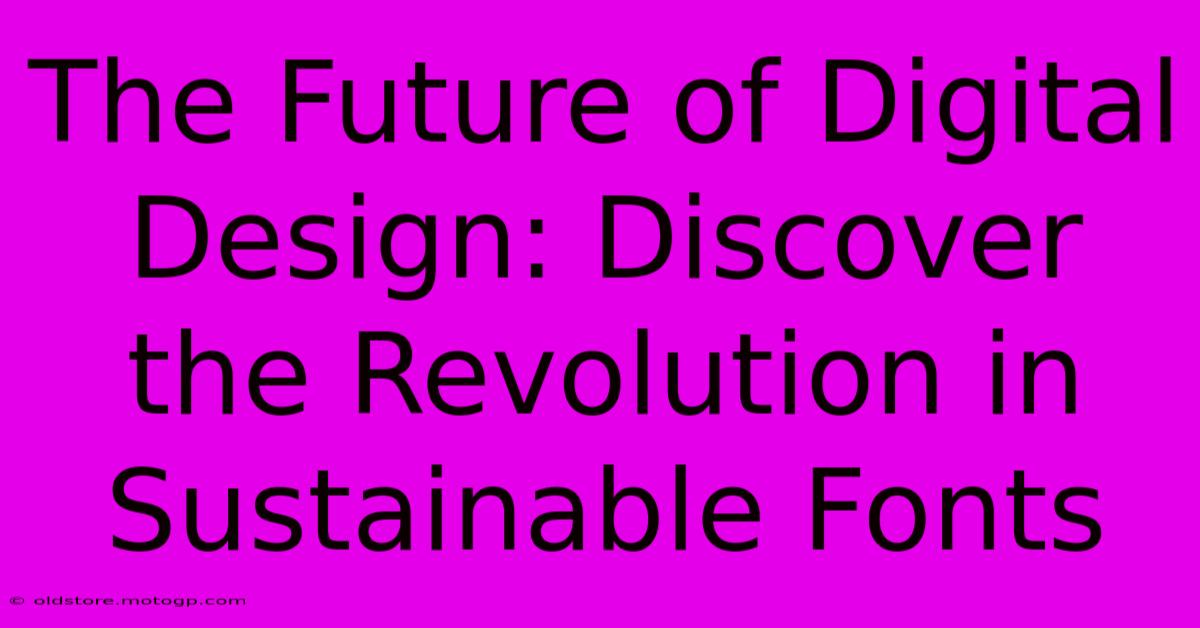 The Future Of Digital Design: Discover The Revolution In Sustainable Fonts