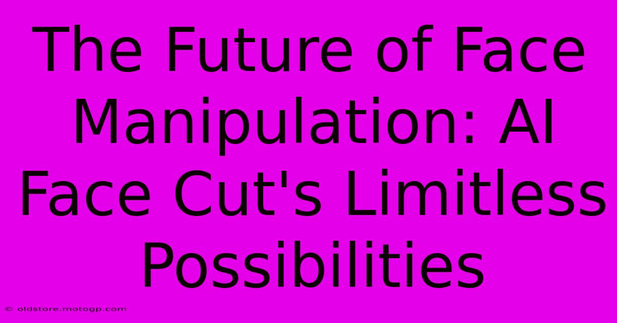 The Future Of Face Manipulation: AI Face Cut's Limitless Possibilities