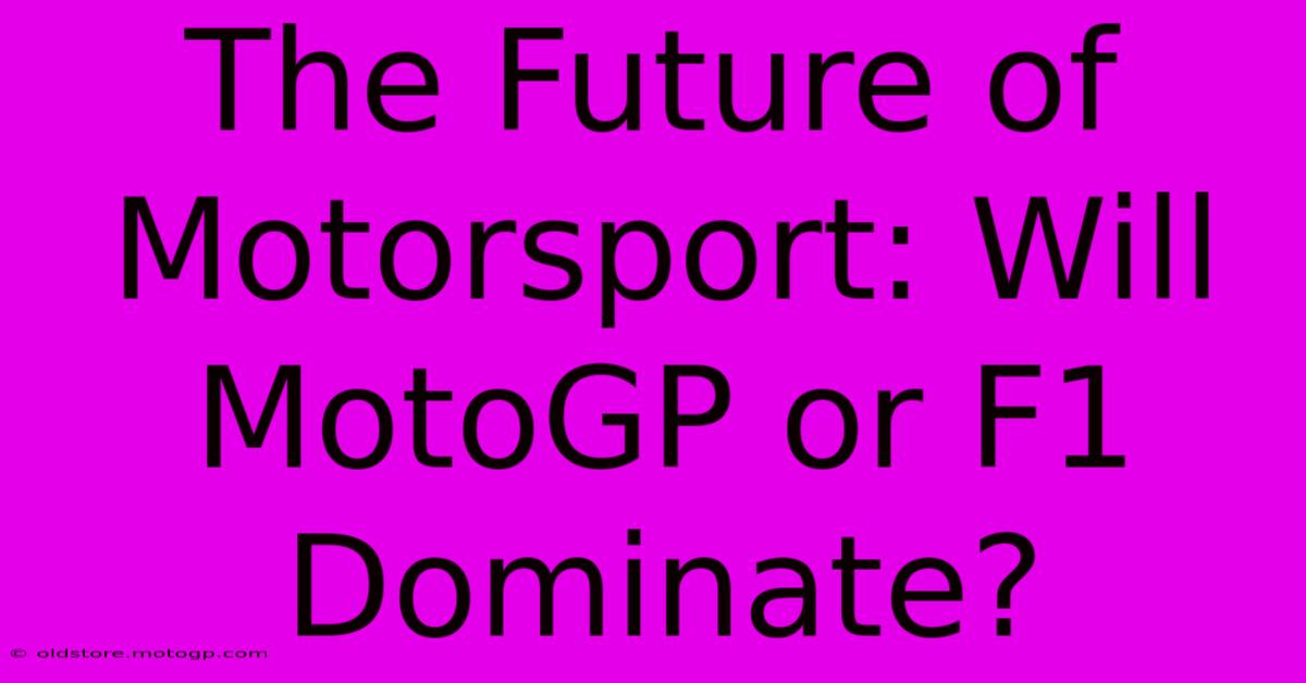 The Future Of Motorsport: Will MotoGP Or F1 Dominate?