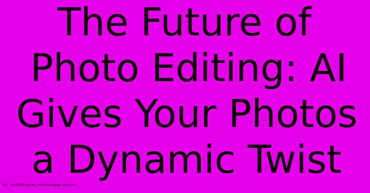 The Future Of Photo Editing: AI Gives Your Photos A Dynamic Twist