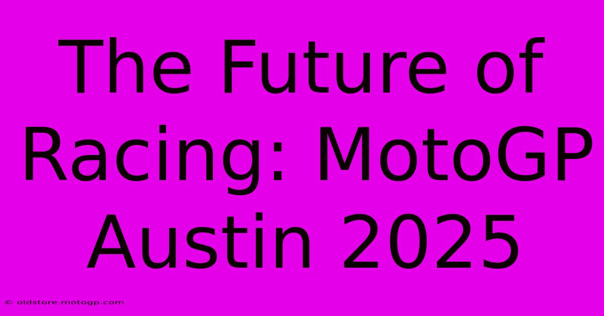 The Future Of Racing: MotoGP Austin 2025