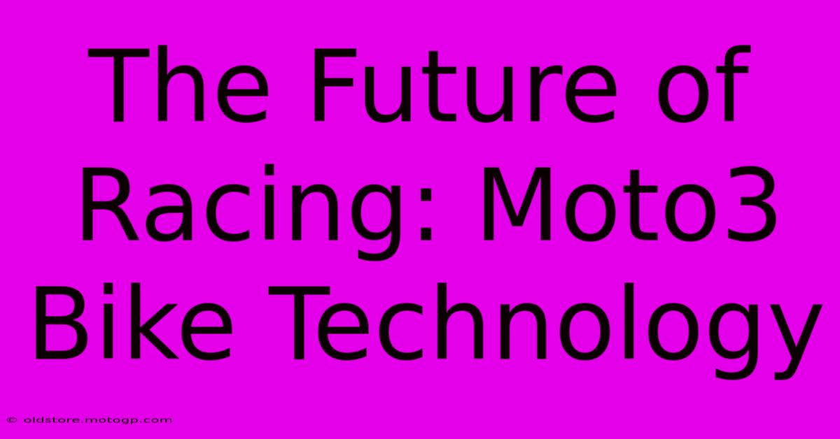 The Future Of Racing: Moto3 Bike Technology