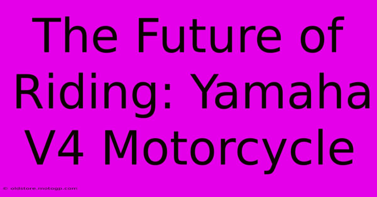 The Future Of Riding: Yamaha V4 Motorcycle