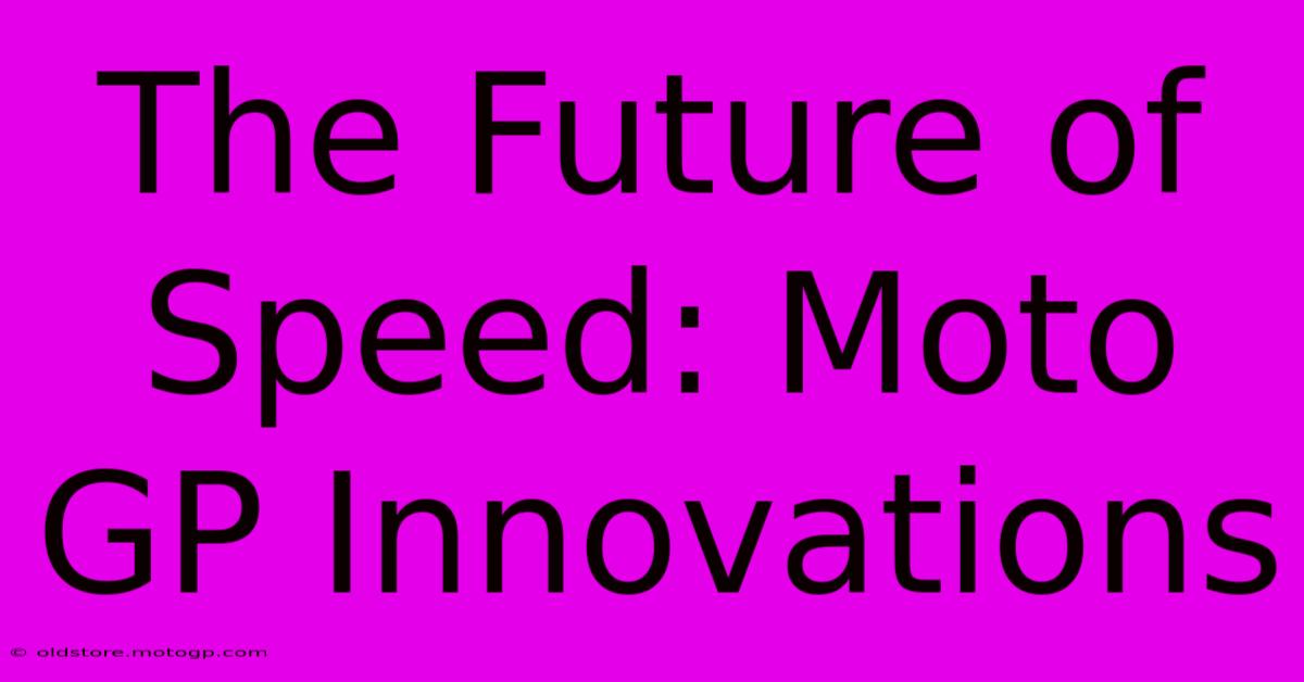 The Future Of Speed: Moto GP Innovations