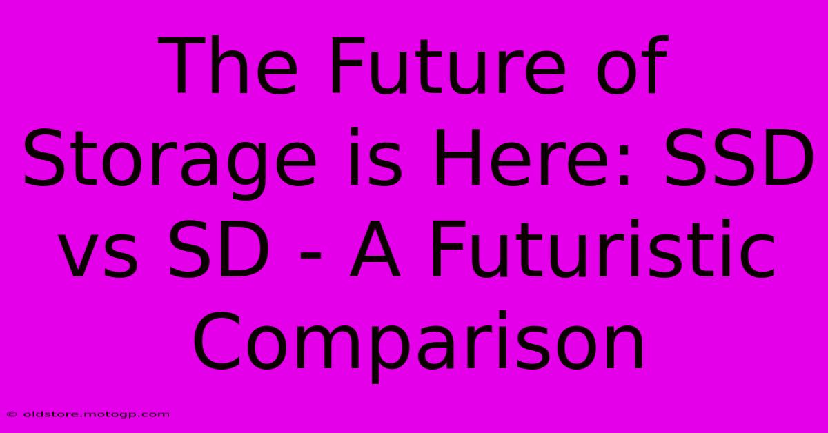 The Future Of Storage Is Here: SSD Vs SD - A Futuristic Comparison