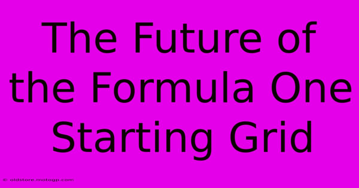 The Future Of The Formula One Starting Grid