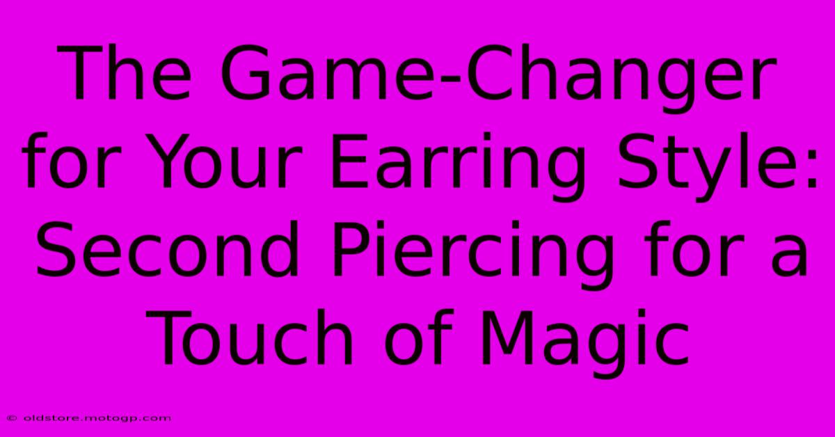 The Game-Changer For Your Earring Style: Second Piercing For A Touch Of Magic