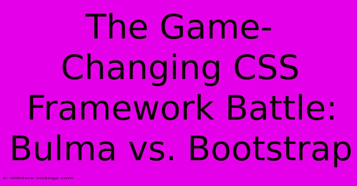 The Game-Changing CSS Framework Battle: Bulma Vs. Bootstrap