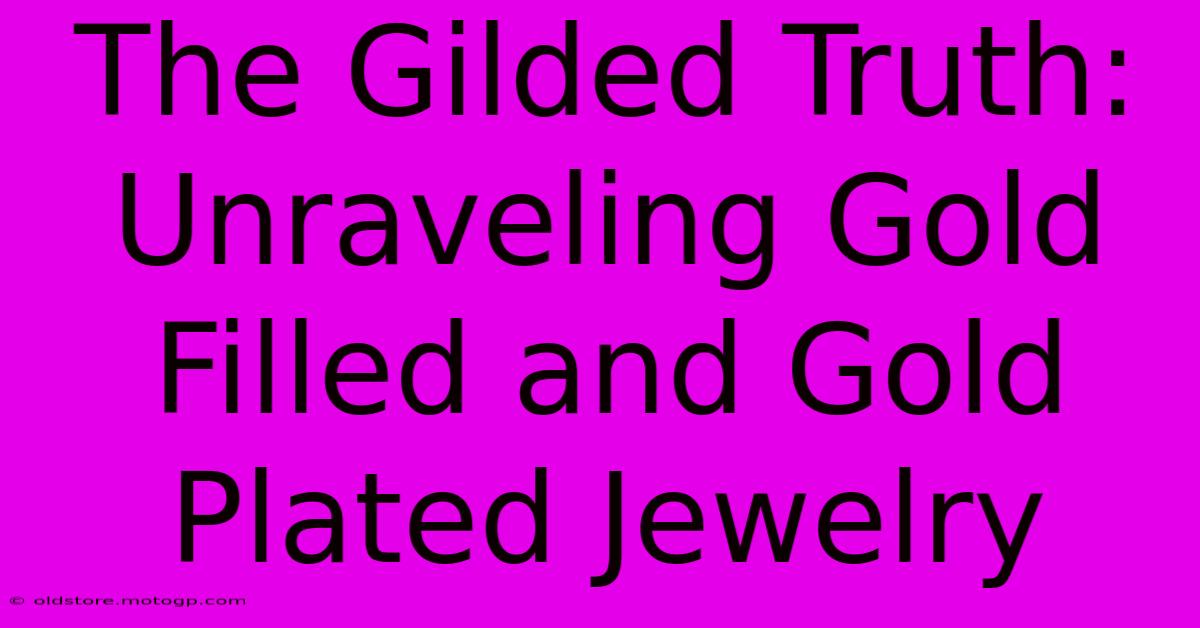 The Gilded Truth: Unraveling Gold Filled And Gold Plated Jewelry