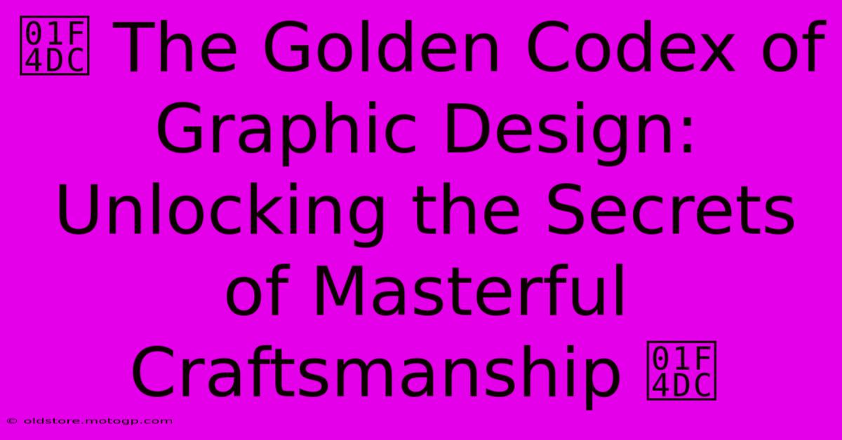 📜 The Golden Codex Of Graphic Design: Unlocking The Secrets Of Masterful Craftsmanship 📜