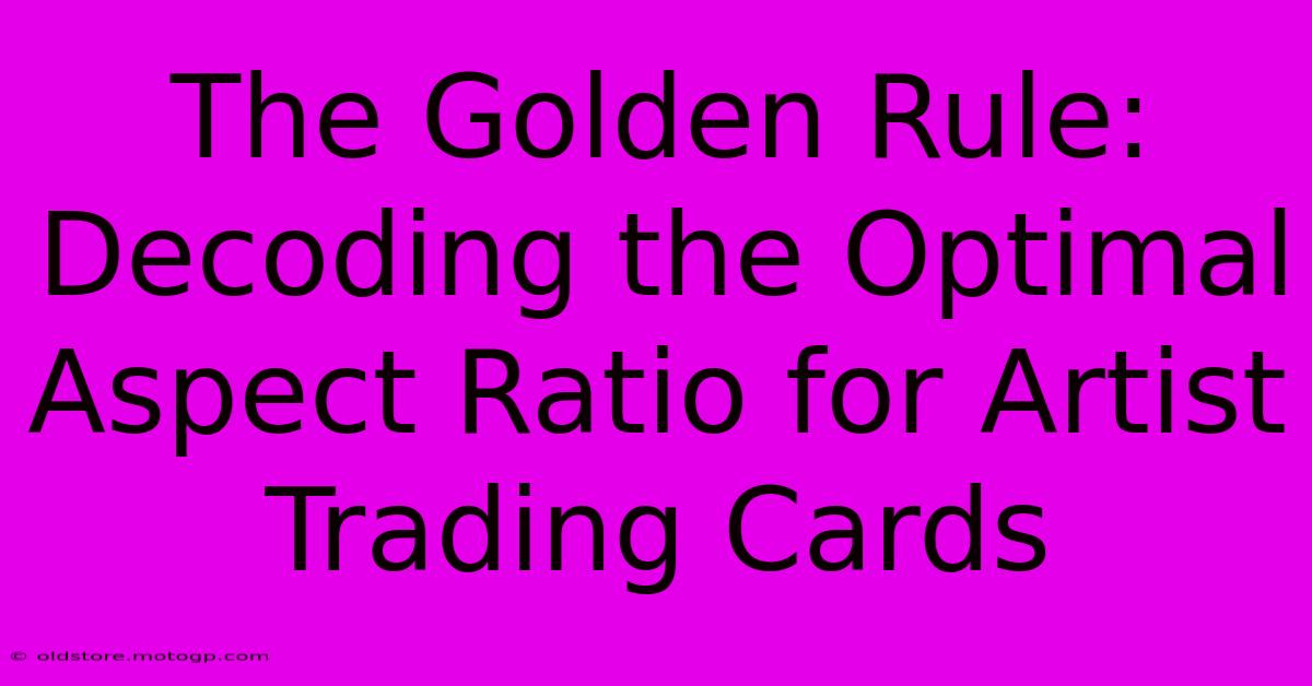 The Golden Rule: Decoding The Optimal Aspect Ratio For Artist Trading Cards