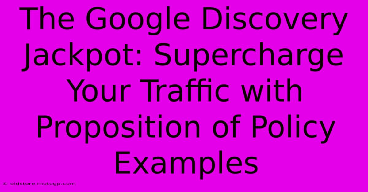 The Google Discovery Jackpot: Supercharge Your Traffic With Proposition Of Policy Examples