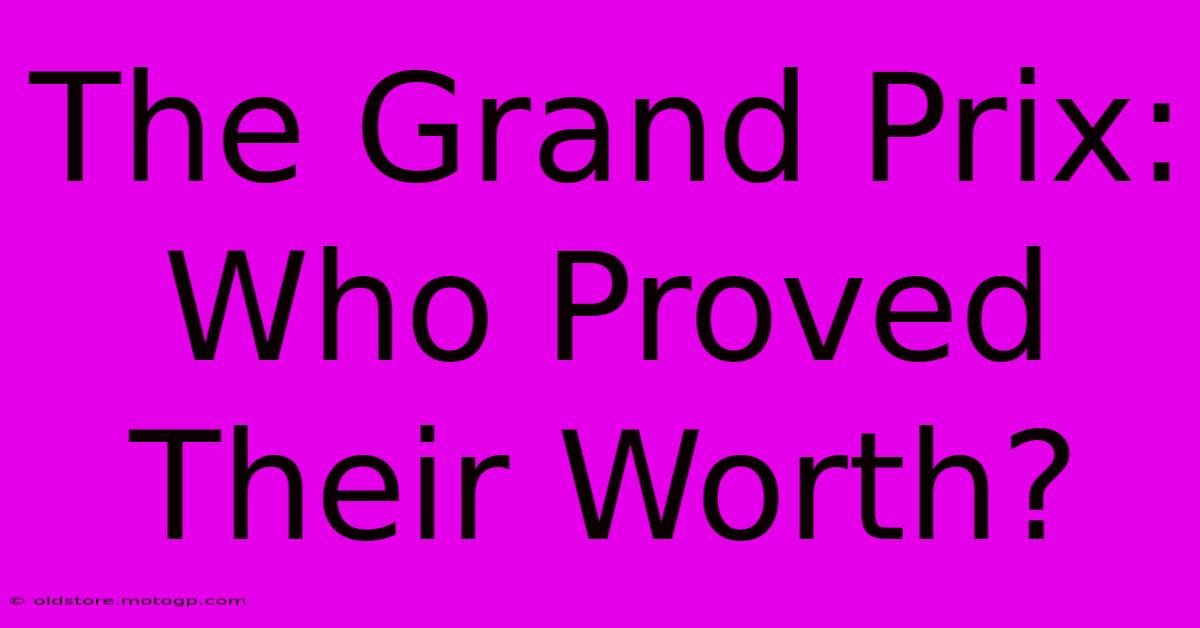 The Grand Prix: Who Proved Their Worth?