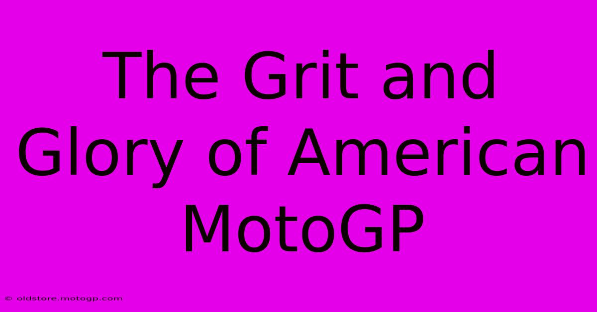 The Grit And Glory Of American MotoGP