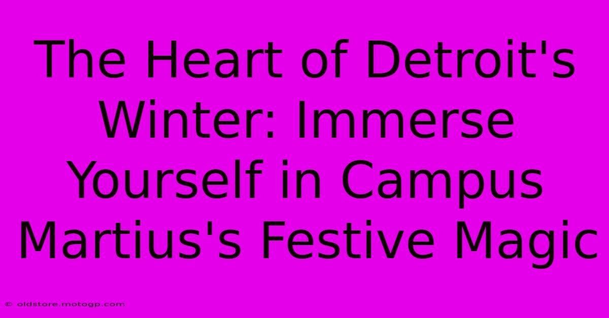 The Heart Of Detroit's Winter: Immerse Yourself In Campus Martius's Festive Magic