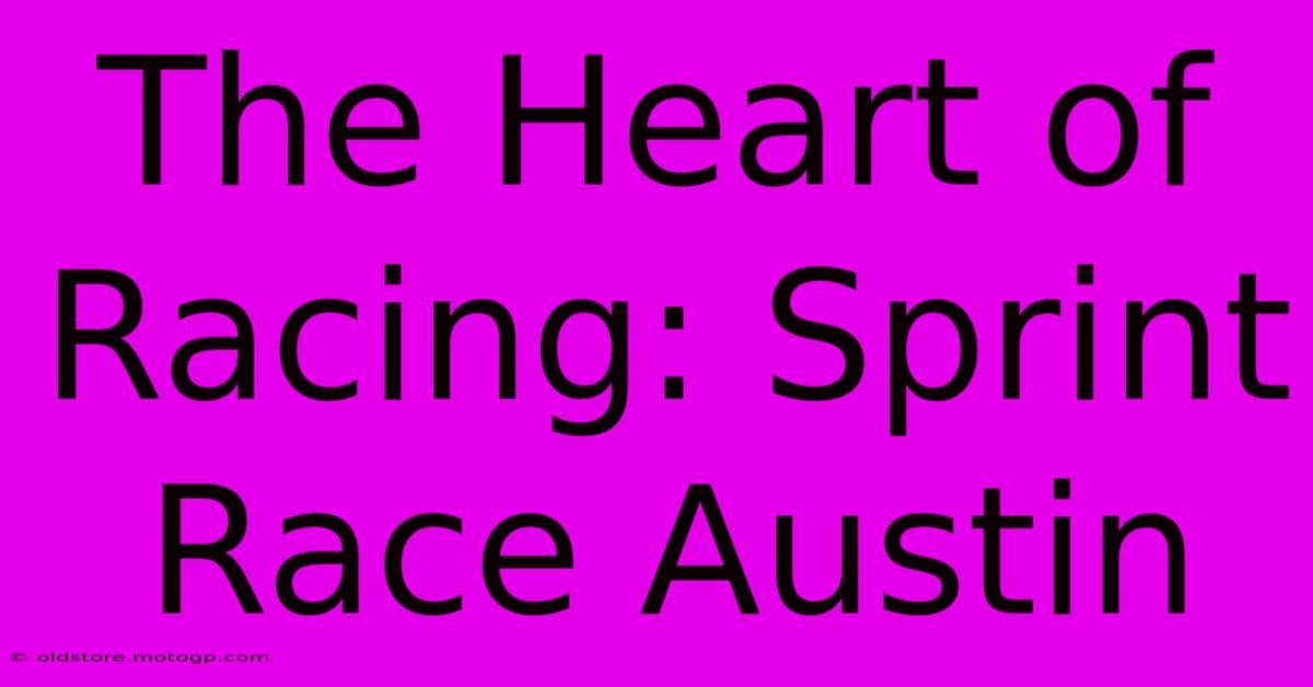 The Heart Of Racing: Sprint Race Austin