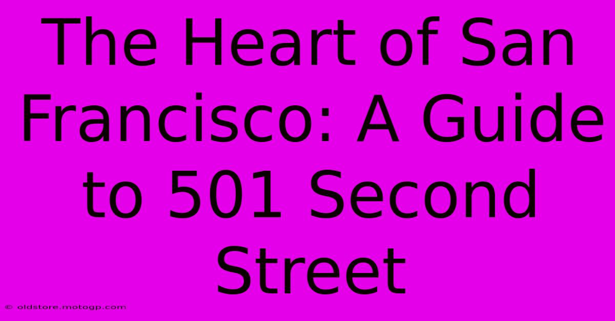 The Heart Of San Francisco: A Guide To 501 Second Street