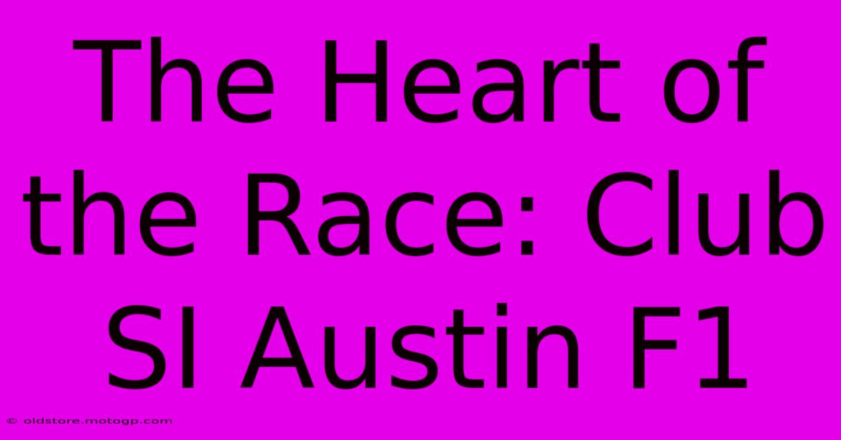 The Heart Of The Race: Club SI Austin F1