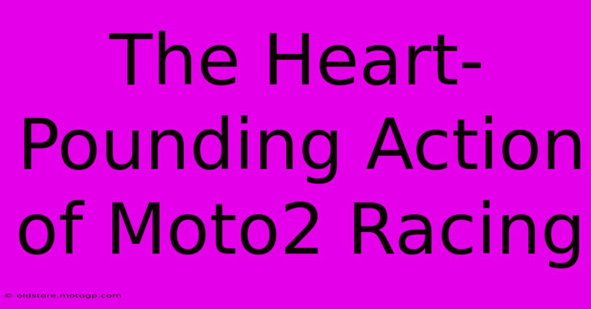 The Heart-Pounding Action Of Moto2 Racing