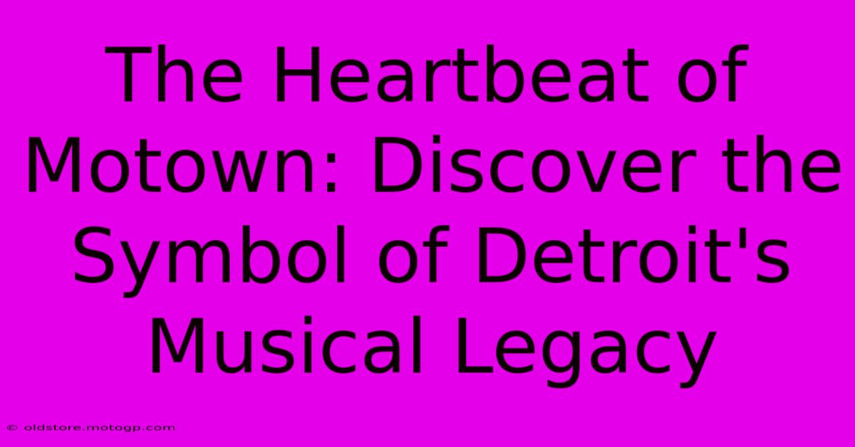 The Heartbeat Of Motown: Discover The Symbol Of Detroit's Musical Legacy