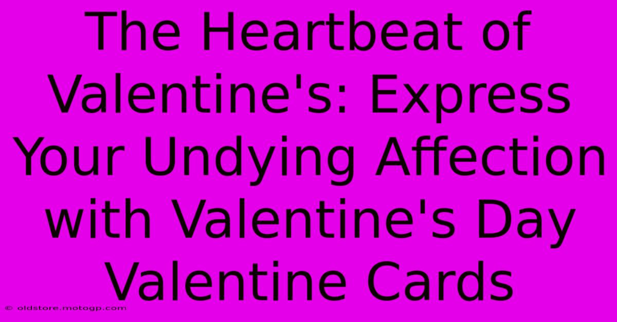 The Heartbeat Of Valentine's: Express Your Undying Affection With Valentine's Day Valentine Cards