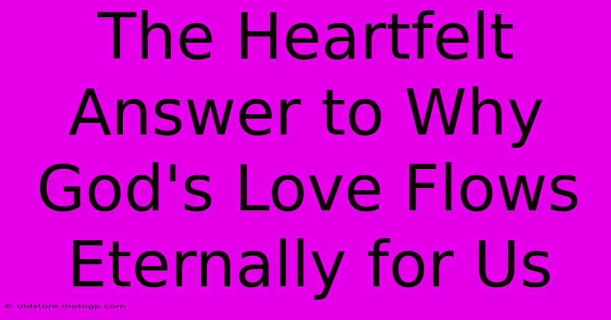 The Heartfelt Answer To Why God's Love Flows Eternally For Us