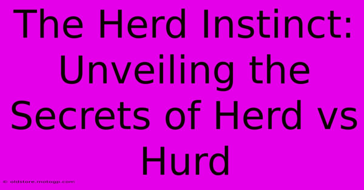 The Herd Instinct: Unveiling The Secrets Of Herd Vs Hurd