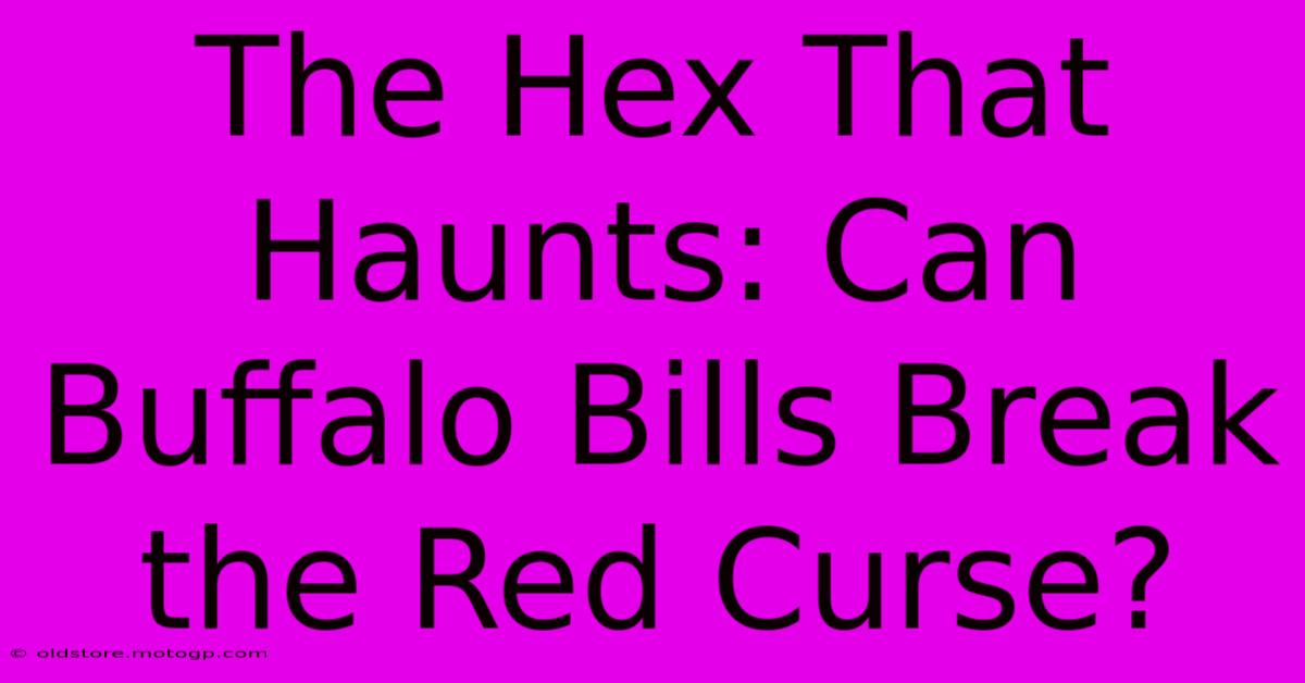 The Hex That Haunts: Can Buffalo Bills Break The Red Curse?