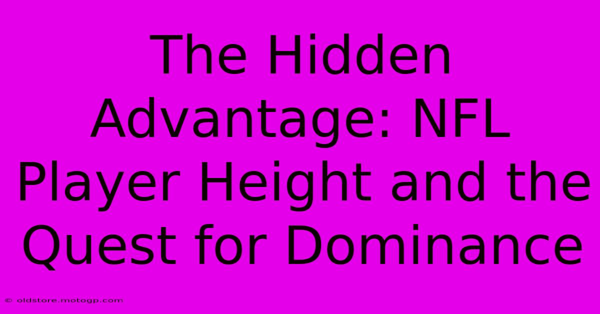 The Hidden Advantage: NFL Player Height And The Quest For Dominance