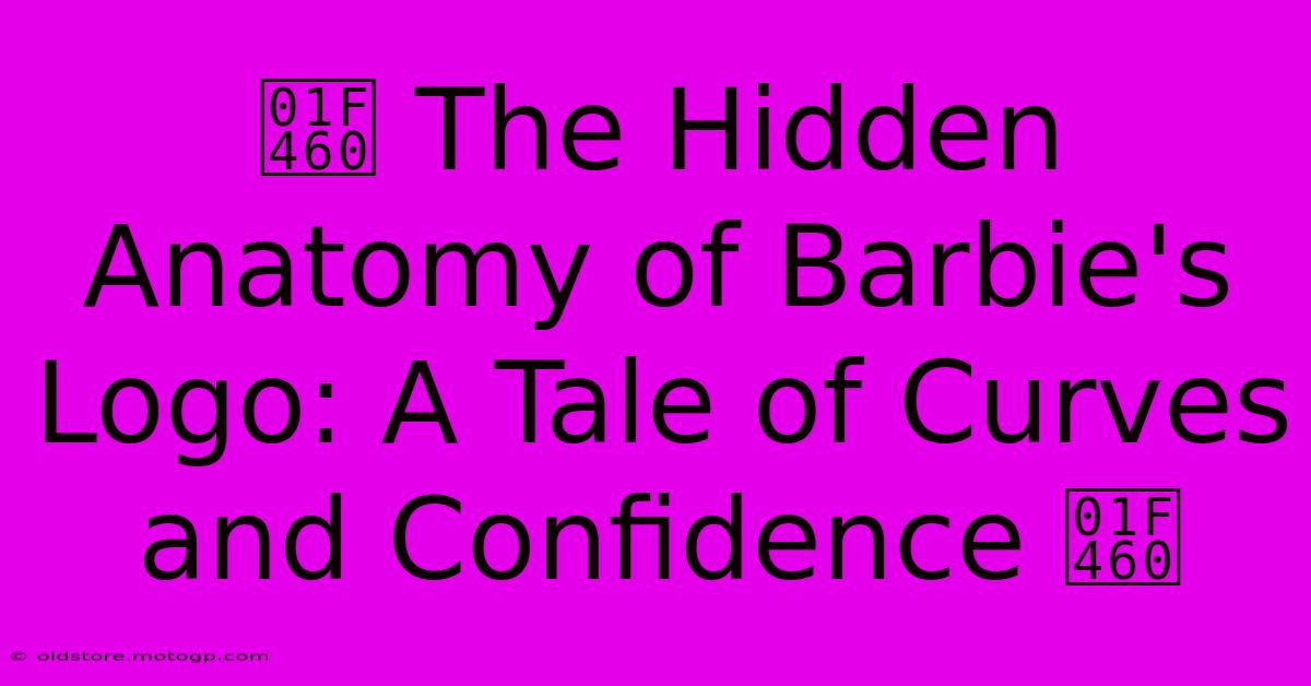 👠 The Hidden Anatomy Of Barbie's Logo: A Tale Of Curves And Confidence 👠