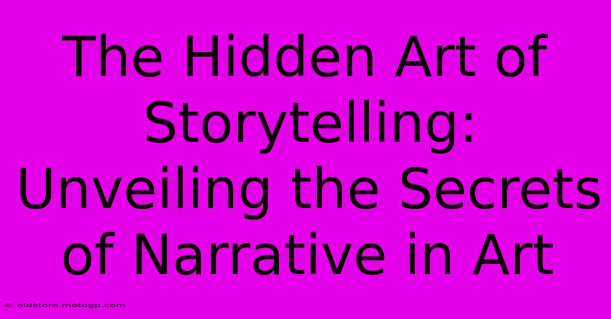 The Hidden Art Of Storytelling: Unveiling The Secrets Of Narrative In Art