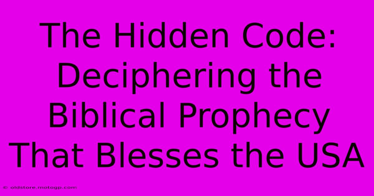 The Hidden Code: Deciphering The Biblical Prophecy That Blesses The USA