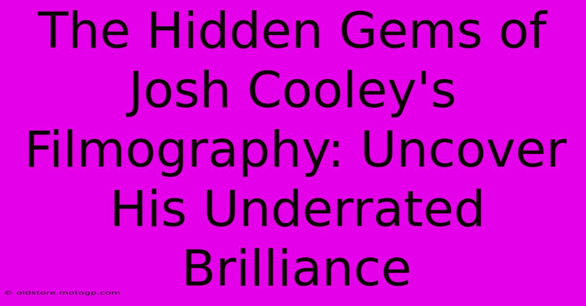 The Hidden Gems Of Josh Cooley's Filmography: Uncover His Underrated Brilliance