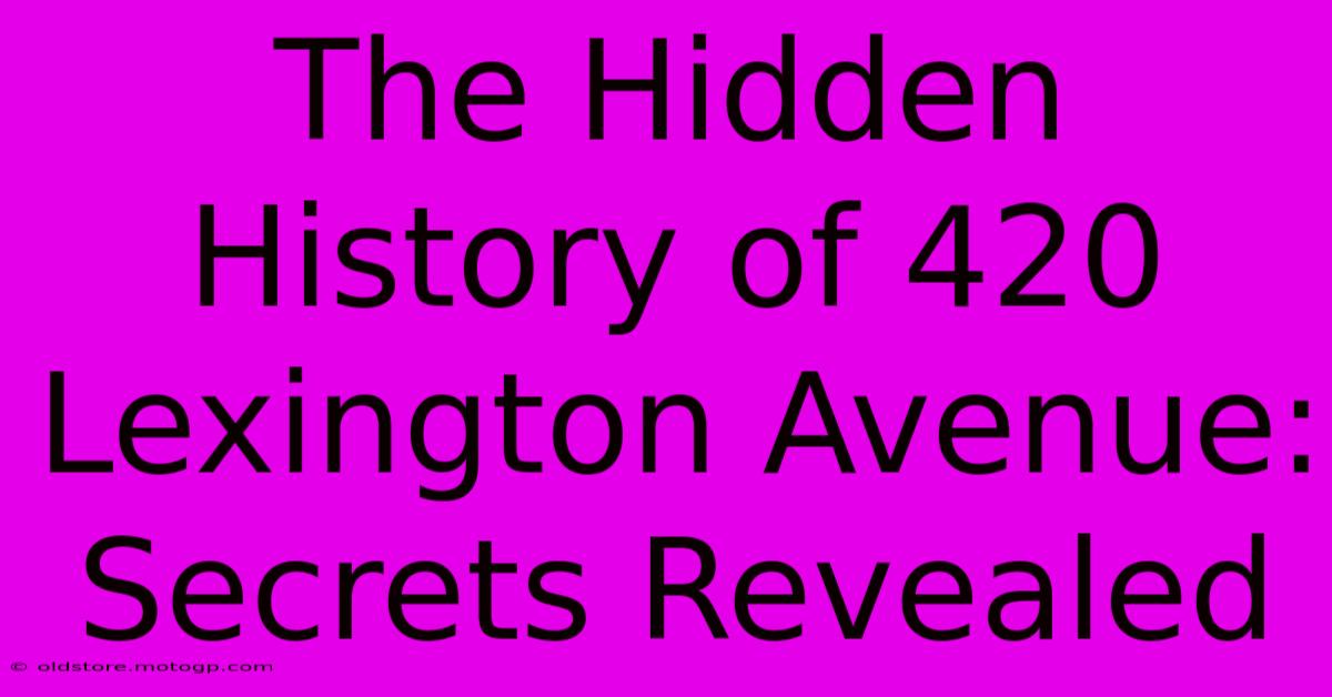 The Hidden History Of 420 Lexington Avenue: Secrets Revealed