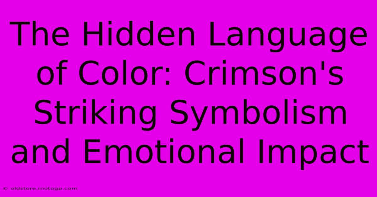 The Hidden Language Of Color: Crimson's Striking Symbolism And Emotional Impact