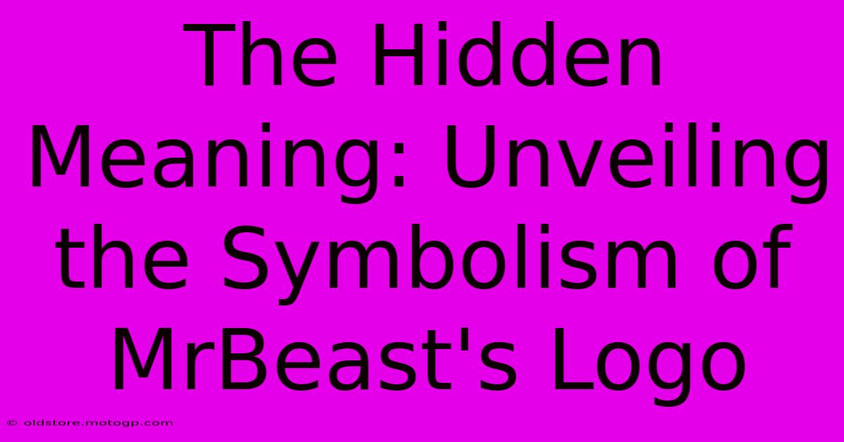 The Hidden Meaning: Unveiling The Symbolism Of MrBeast's Logo